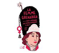 La femme grenadier: Suivi de Faut-il interdire aux femmes d'apprende à lire ?
