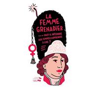 La femme grenadier: Suivi de Faut-il interdire aux femmes d'apprende à lire ?