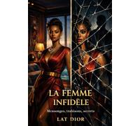 LA FEMME INFIDÈLE: Mensonges, désirs et trahisons