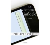La femme infidèle Roman - Philippe Vilain - Grasset - broché - Roman