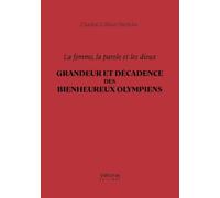 La femme, la parole et les dieux - Grandeur et décadence des bienheureux Olympiens