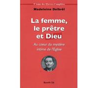 La femme le prêtre et Dieu: Au coeur du mystère intime de l'Église - tome IX des OEuvres Complètes