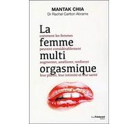 La femme multi orgasmique Mantak Chia (Auteur), Rachel Carlton Abrams (Auteur), André Dommergues (Traduction)