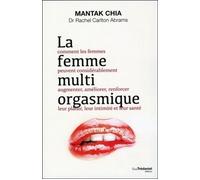 La femme multi orgasmique Comment les femmes peuvent considérablement augmenter, améliorer, renforcer leur plaisir, leur intimité et leur santé - Mantak Chia - Tredaniel La Maisnie - broché - Guide