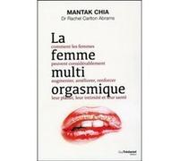 La femme multi orgasmique Mantak Chia (Auteur), Rachel Carlton Abrams (Auteur), André Dommergues (Traduction)