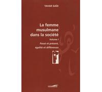 La femme musulmane dans la société: Volume 1, Passé et présent, Egalité et différences