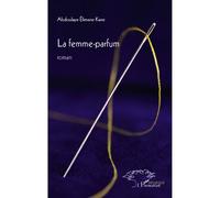 La femme parfum - Abdoulaye Elimane Kane - L'harmattan - broché - Roman