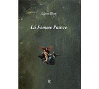 La Femme Pauvre (1897) Léon Bloy (Auteur)