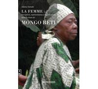 La femme Perception, représentations et significations dans l'écriture de Mongo Beti - Adama Samaké - Complicites Eds - broché - Essai