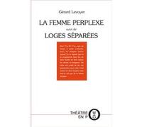 LA FEMME PERPLEXE ou MOI ET MON PLACARD suivi de LOGES SÉPARÉES Gérard Levoyer (Auteur)