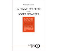 LA FEMME PERPLEXE ou MOI ET MON PLACARD suivi de LOGES SÉPARÉES suivi de Loges séparées - Gérard Levoyer - Tertium - broché - Théâtre