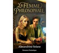 La Femme Philosophale: Romance fantastique. Exotisme. Légende