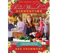 La femme pionnière cuisine : Dinnertime : Des classiques réconfortants, des plats à congeler, des repas en 16 minutes et d'autres façons délicieuses de résoudre le problème du souper
