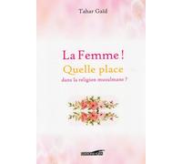 LA FEMME ! - QUELLE PLACE DANS LA RELIGION MUSULMANE - QUELLE PLACE DANS LA RELIGION MUSULMANE ?