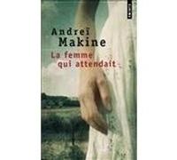 La Femme qui attendait Andreï Makine (Auteur)