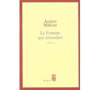La Femme qui attendait - Andreï Makine - Seuil - broché - Roman