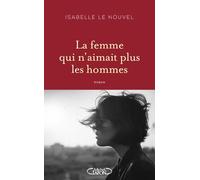 La femme qui n'aimait plus les hommes - Isabelle Le Nouvel - Michel Lafon - broché - Roman