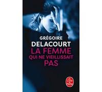 La Femme qui ne vieillissait pas Grégoire Delacourt (Auteur)