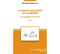 La femme qui parlait aux araignées Ou l'araignée et le crabe - Récit - Michèle Lebesson - Les Impliqués - broché - Récit
