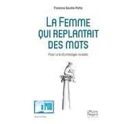 La femme qui replantait des mots: Pour une étymologie vivante