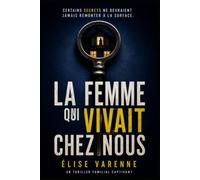 La femme qui vivait chez nous: Certains secrets ne devraient jamais remonter à la surface