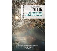Louis Olivier Vitté – La femme qui voulait voir la mer – Éditions Calmann-Lévy