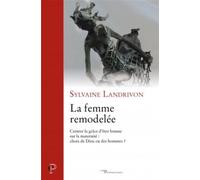 La femme remodelée Centrer la grâce d'être femme sur la maternité, choix de Dieu ou des hommes ? - Sylvaine Landrivon - Cerf - broché - Essai
