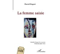 La femme saisie Médaille d'argent du concours Vivons les mots ! 2022 - Marwil Huguet - L'harmattan - broché - Théâtre