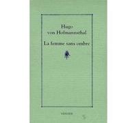 La femme sans ombre Hugo Von Hofmannsthal (Auteur), Jean-Yves Masson (Traduction)