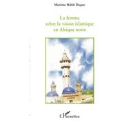 La femme selon la vision islamique en Afrique noire - Marième Habib Diagne - L'harmattan - broché - Essai