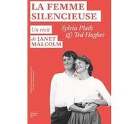 La Femme silencieuse - Sylvia Plath et Ted Hugues - Un récit de Janet Malcolm: Sylvia Plath et Ted Hughes