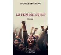 La femme-sujet - Séraphin Braffou Sagne - L'harmattan - broché - Roman