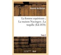 La femme supérieure La maison Nucingen La torpille. 2 - Honoré de Balzac - Hachette Bnf - broché - Livre
