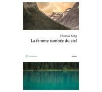 La femme tombée du ciel - Thomas King - Philippe Rey - broché - Roman