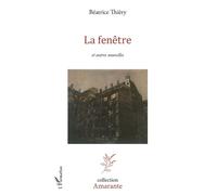 La fenêtre Et autres nouvelles - Beatrice Thiery - L'harmattan - broché - Roman