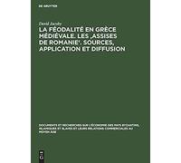 La Féodalité En Grèce Médiévale. Les 'assises De Romanie'. Sources, Application Et Diffusion
