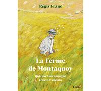 La Ferme de Montaquoy - Qui court la campagne trouve le chemin Régis Franc (Auteur)