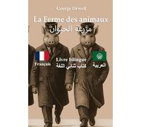 La Ferme des animaux - مزرعة الحيوانات - Édition bilingue avec texte parallèle