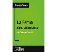 La Ferme des animaux de George Orwell (Analyse approfondie): Approfondissez votre lecture de cette œuvre avec notre profil littéraire (résumé, fiche de lecture et axes de lecture)