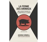 La ferme des animaux: Une allégorie puissante de la corruption, de la cupidité et de la révolution (Grapevine edition)