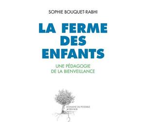 La ferme des enfants Une pédagogie de la bienveillance - Sophie Rabhi - Actes sud - broché - Essai