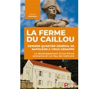 La ferme du Caillou, dernier quartier général de Napoléon à Vieux-Genappe Le développement d’une ferme anonyme en un lieu de mémoire - Jérémy Verbeken - Papier 3.0 - broché - Essai