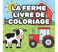 La Ferme Livre de coloriage: Tracteurs, machines agricoles et le fermier avec ses animaux à colorier, gribouiller et découvrir
