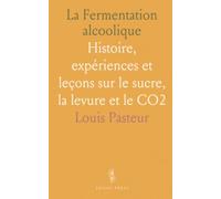 La Fermentation alcoolique: Histoire, expériences et leçons sur le sucre, la levure et le CO2