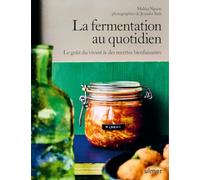 La fermentation au quotidien - Le goût du vivant & des recettes bienfaisantes