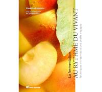 La fermentation, au rythme du vivant: Techniques et recettes d'une cheffe engagée