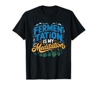 La Fermentation Est Ma Meditation Brasseur Amateur Faiseur T-Shirt