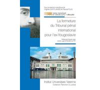 La fermeture du tribunal pénal international pour l'ex-yougoslavie Actes du colloque international « la fermeture du tribunal pénal international p - Virginie Saint-James - Fondation Varenne - broché 