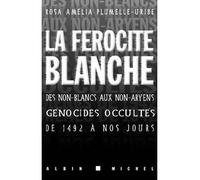 La Férocité blanche Des non-blancs aux non-aryens, génocides occultés de 1942 à nos jours - Rosa Amelia Plumelle-Uribe - Albin Michel - broché - Etude