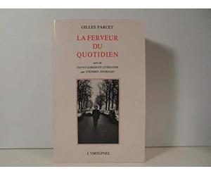 La Ferveur du quotidien suivi de "Tout et le reste est littérature, par Stéphane Jourdain"